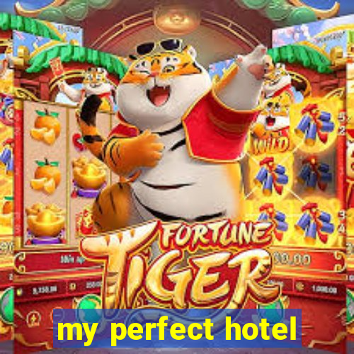 my perfect hotel